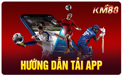 Hướng dẫn tải app KM88
